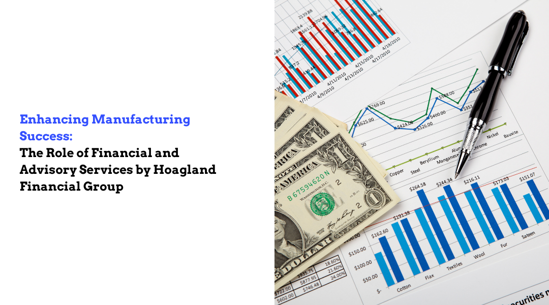 Enhancing Manufacturing Success: The Role of Financial and Advisory Services by Hoagland Financial Group